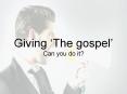 Giving 'The gospel'