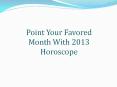 Point Your Favored Month With 2013 Horoscope