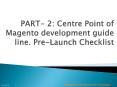 PART- 2: Centre Point of Magento development guide line. Pre-Launch Checklist