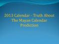 2013 Calendar - Truth About The Mayan Calendar Prediction