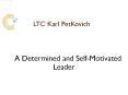 LTC Karl Petkovich – A Determined and Self-Motivated Leader