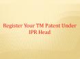 Register Your TM Patent Under IPR Head