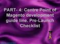 PART- 4: Centre Point of Magento development guide line. Pre-Launch Checklist