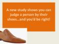 A new study shows you can judge a person by their shoes... and you'd be right! | footwear