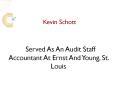 Kevin Schott - Served As An Audit Staff Accountant At Ernst And Young, St. Louis