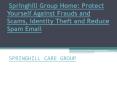 Springhill Group Home: Protect Yourself Against Frauds and Scams, Identity Theft and Reduce Spam Email