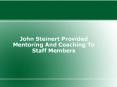 John Steinert Provided Mentoring And Coaching To Staff Members