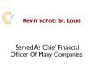 Kevin Schott, St. Louis Has Served As Chief Financial Officer Of Many Companies