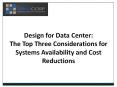 Design for Data Center: The Top Three Considerations for Systems Availability and Cost Reductions