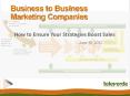 Business to Business Marketing Companies: How to Ensure Your Strategies Boost Sales