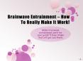 Brainwave Entrainment - How to Really Make it Work for You Goal