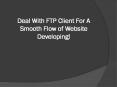 Deal With FTP Client For A Smooth Flow of Website Developing!