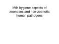 Milk hygiene aspects of zoonoses and non-zoonotic human pathogens