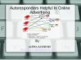 Autoresponders helpful in online marketing
