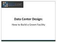 Data Center Design:  How to Build a Green Facility