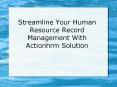 Streamline Your Human Resource Record Management With Actionhrm Solution