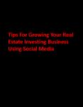 Tips For Growing Your Real Estate Investing Business  Using Social Media
