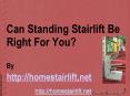 Is Standing Stairlift Right For You?