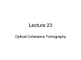 Lecture 23 Optical Coherence Tomography OCT: Basi