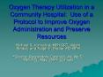 Oxygen Therapy Utilization in a Community Hospital: Use of a Protocol to Improve Oxygen Administration and Preserve Resources