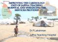 IMPROVING THE CARDIOLOGY UNIT OF JAFFNA TEACHING HOSPITAL AND ENHANCING THE SERVICES PROVIDED