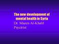 The new development of  mental health in Syria Dr. Mazen Al-Khalil Psyctrist