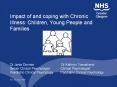 Impact of and coping with Chronic Illness: Children, Young People and Families   Dr Janie Donnan               Dr Kathryn Townshend Senior Clinical Psychologist      Clinical Psychologist Paediatric Clinical Psychology