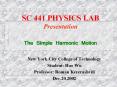 SC 441 PHYSICS LAB Presentation The Simple Harmonic Motion