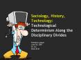 Sociology, History, Technology: Technological Determinism Along the Disciplinary Divides