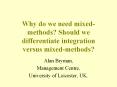 Why do we need mixed-methods? Should we differentiate integration versus mixed-methods?