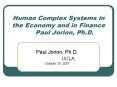 Human Complex Systems in the Economy and in Finance Paul Jorion, Ph.D.