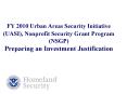 FY 2010 Urban Areas Security Initiative (UASI), Nonprofit Security Grant Program (NSGP) Preparing an Investment Justification