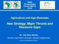 Agriculture and Agri-Business  New Strategy, Major Thrusts and Resource Gaps