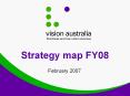Strategy map FY08 February 2007 Strategy   how we achiev