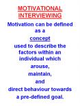 MOTIVATIONAL INTERVIEWING Motivation can be defined as 