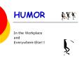HUMOR In the Workplace and Everywhere Else!!! WHA