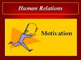 Human Relations Motivation Motivation Is an internal o