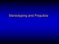 Stereotyping and Prejudice Some initial thoughts It would b