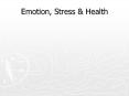 Emotion, Stress & Health Mind and Body Can the body affec