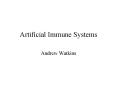 Artificial Immune Systems Andrew Watkins Why the Immun