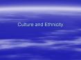 Culture and Ethnicity Culture Values, beliefs, norms 