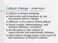 Culture change - overview Culture is always changing