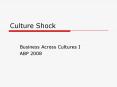 Culture Shock Business Across Cultures I ABP 2008 Cultur