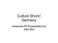 Culture Shock! Germany Awesome PP Presentation by Alan Itki