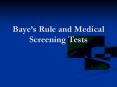 Baye s Rule and Medical Screening Tests Baye s Rule Baye 