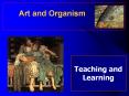 Art and Organism Teaching and Learning * *  It is the theor