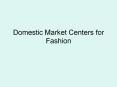 Domestic Market Centers for Fashion Terms Fashion Market   