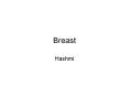 Breast Hashmi Hormone Estrogen = Principal hormone