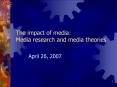 Media research and media theories April 26, 2007 What  medi