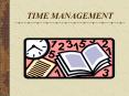 TIME MANAGEMENT Time : its attributes Time is neutral Tim
